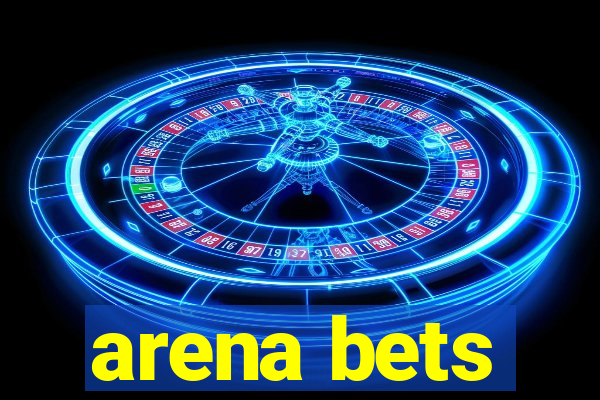 arena bets
